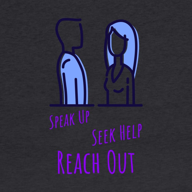 Speak Up Seek Help Reach Out Mental Health by Apparel-ently A Store